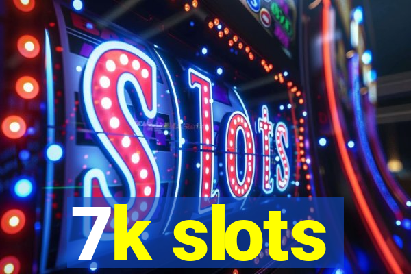 7k slots